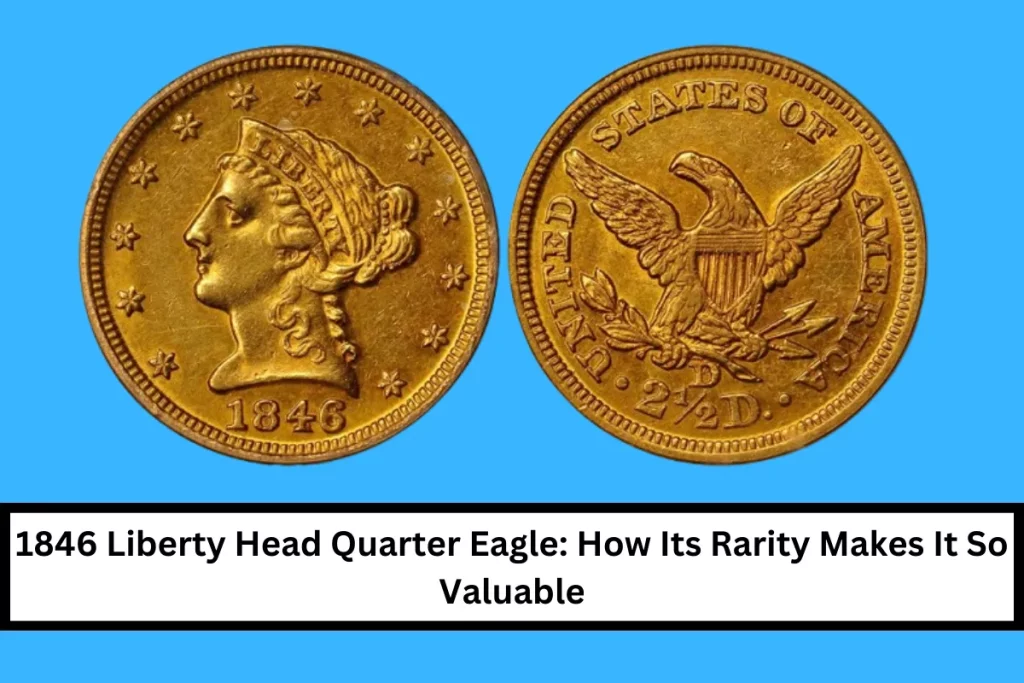 1846 Liberty Head Quarter Eagle: How Its Rarity Makes It So Valuable