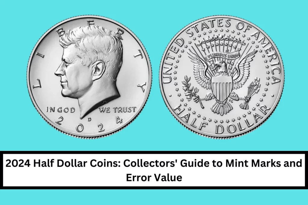 2024 Half Dollar Coins: Collectors’ Guide to Mint Marks and Error Value