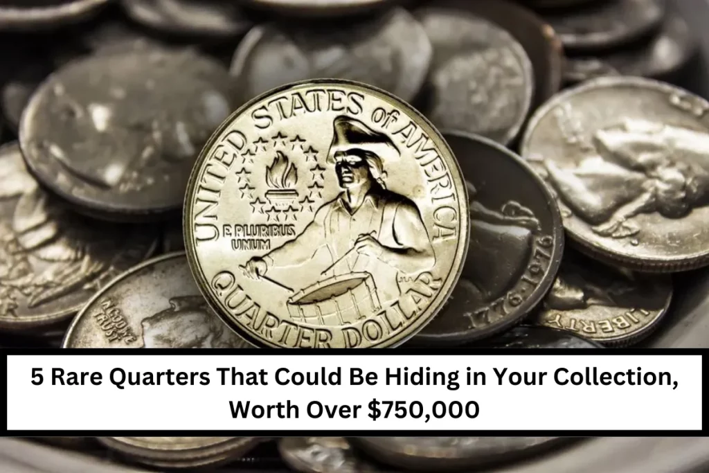 5 Rare Quarters That Could Be Hiding in Your Collection, Worth Over $750,000