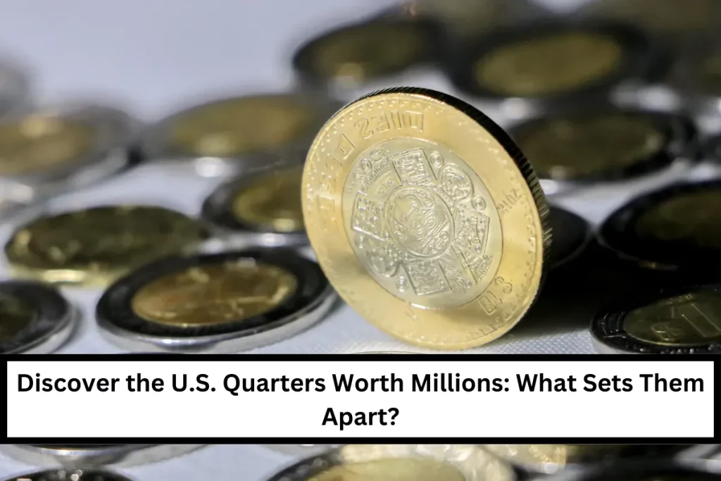 Discover the U.S. Quarters Worth Millions: What Sets Them Apart?