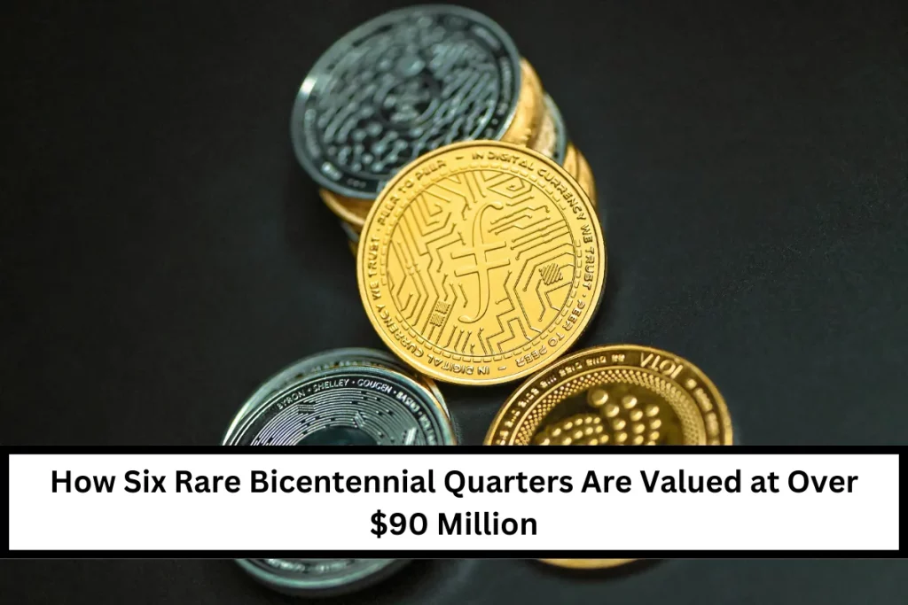 How Six Rare Bicentennial Quarters Are Valued at Over $90 Million