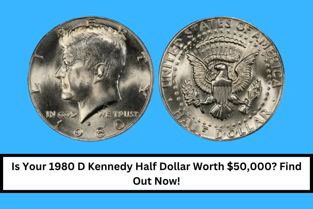 Is Your 1980 D Kennedy Half Dollar Worth $50,000? Find Out Now!