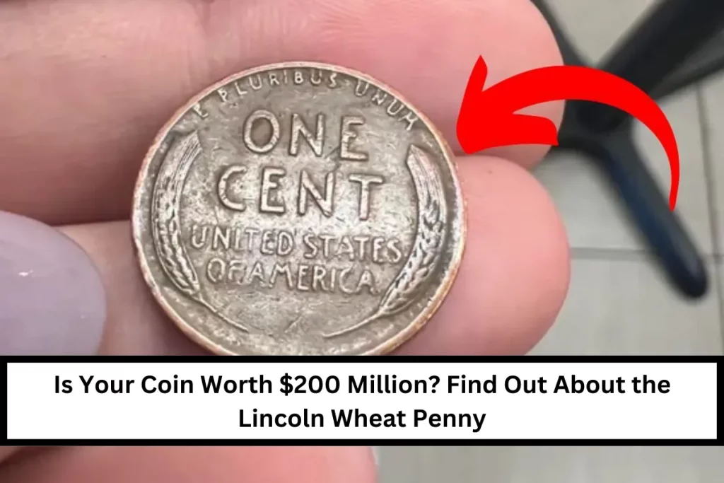 Is Your Coin Worth $200 Million? Find Out About the Lincoln Wheat Penny