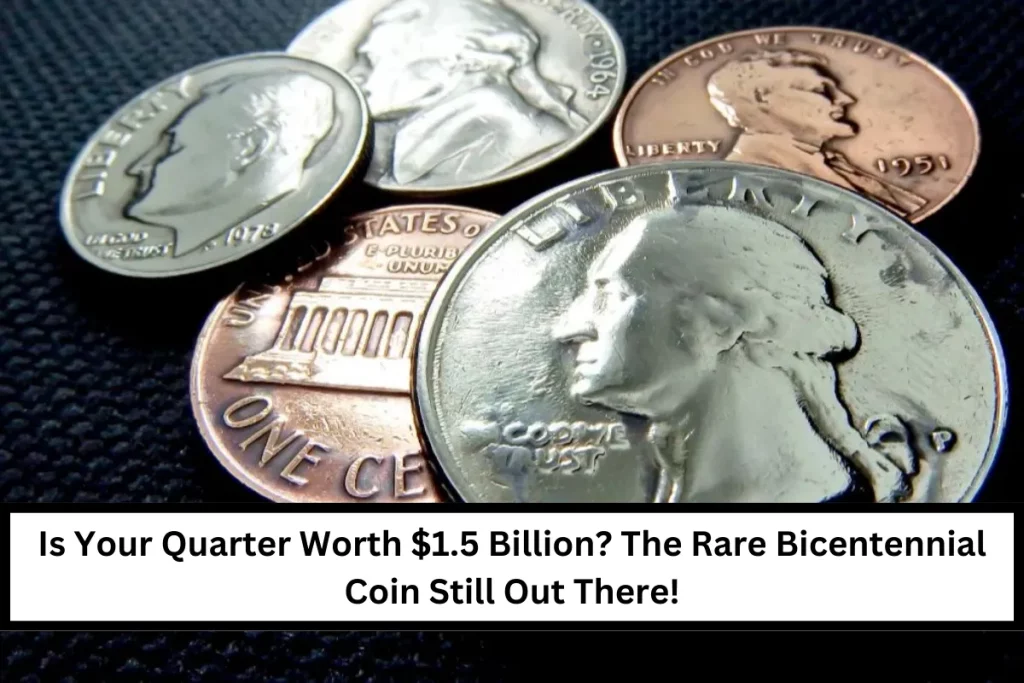 Is Your Quarter Worth $1.5 Billion? The Rare Bicentennial Coin Still Out There!