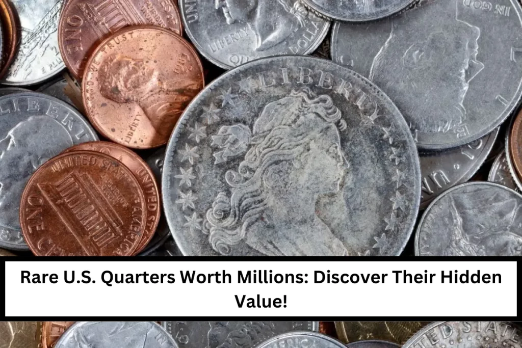 Rare U.S. Quarters Worth Millions: Discover Their Hidden Value!