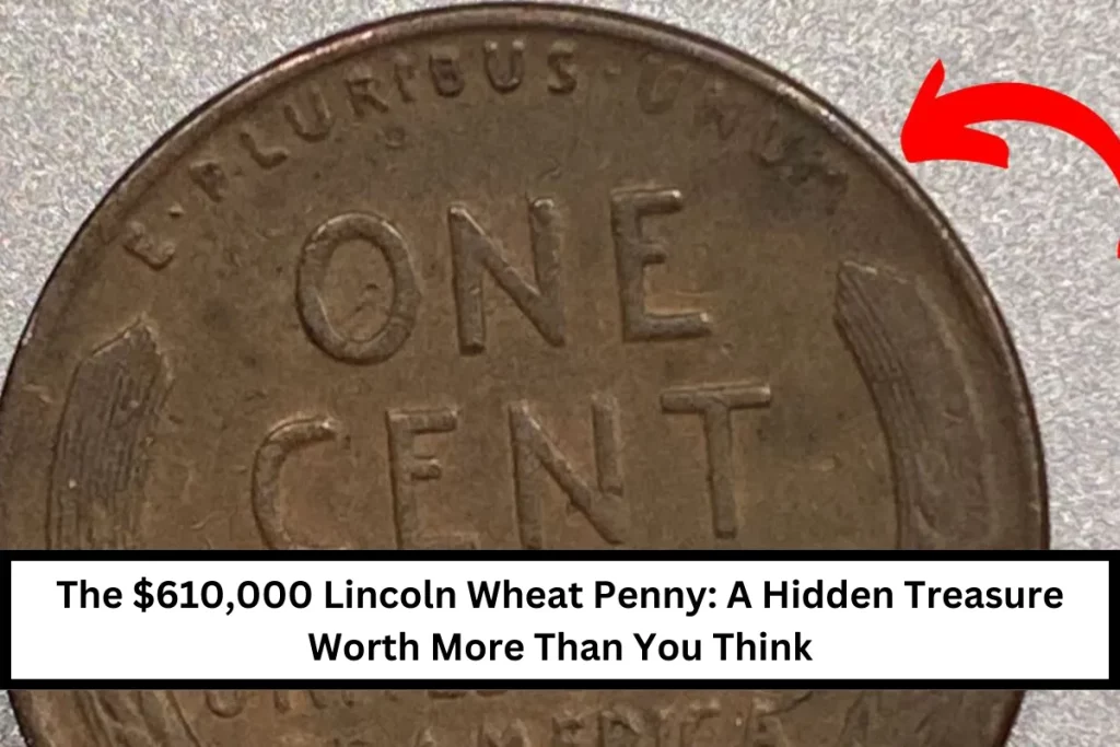 The $610,000 Lincoln Wheat Penny: A Hidden Treasure Worth More Than You Think