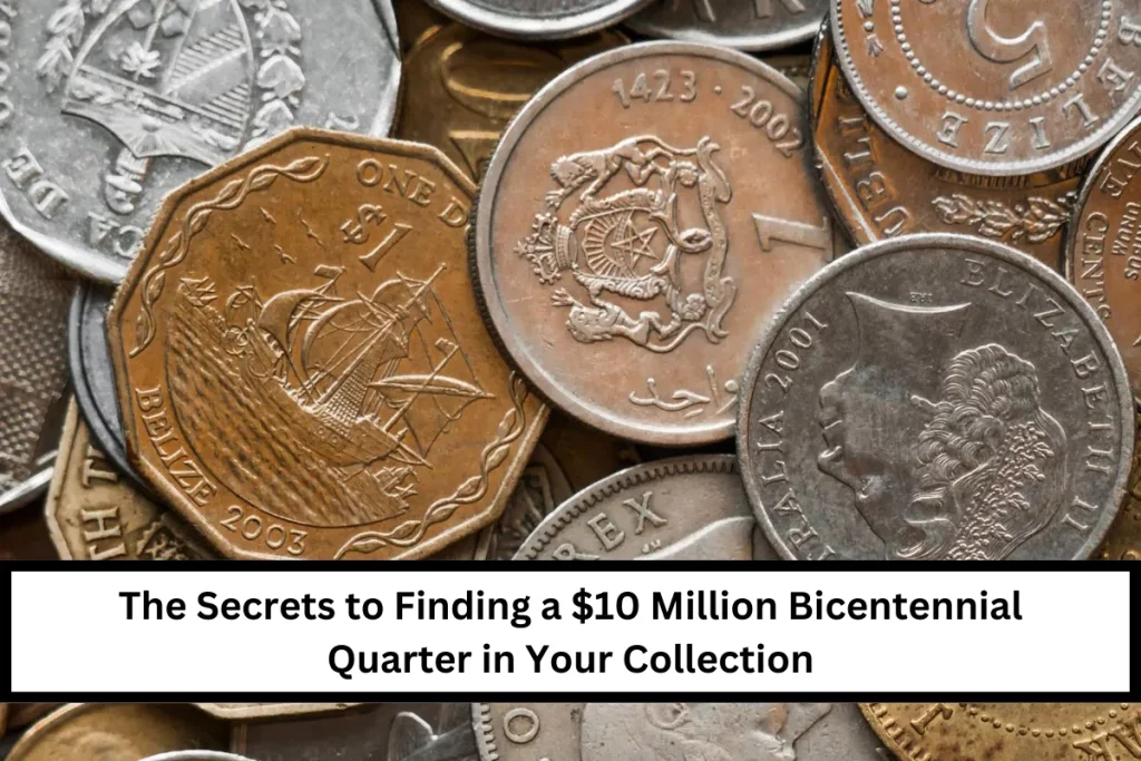 The Secrets to Finding a $10 Million Bicentennial Quarter in Your Collection