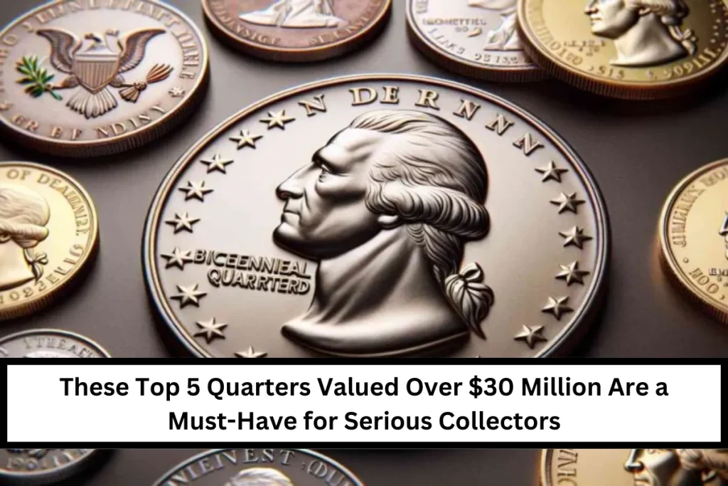 These Top 5 Quarters Valued Over $30 Million Are a Must-Have for Serious Collectors