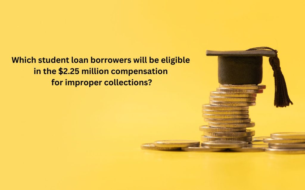 Which student loan borrowers benefit from the $2.25 million settlement for wrongful collections?