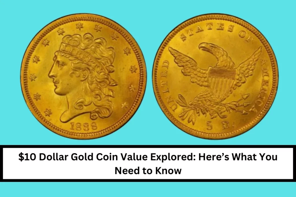 $10 Dollar Gold Coin Value Explored: Here’s What You Need to Know