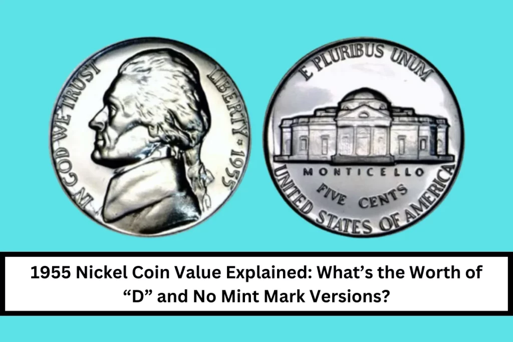 1955 Nickel Coin Value Explained: What’s the Worth of “D” and No Mint Mark Versions?