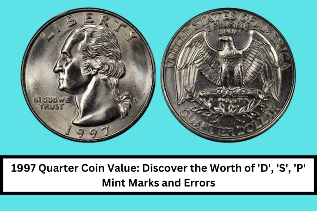 1997 Quarter Coin Value: Discover the Worth of ‘D’, ‘S’, ‘P’ Mint Marks and Errors