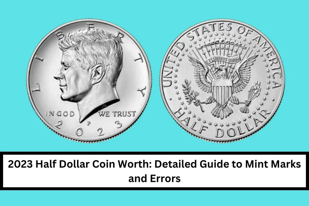 2023 Half Dollar Coin Worth: Detailed Guide to Mint Marks and Errors