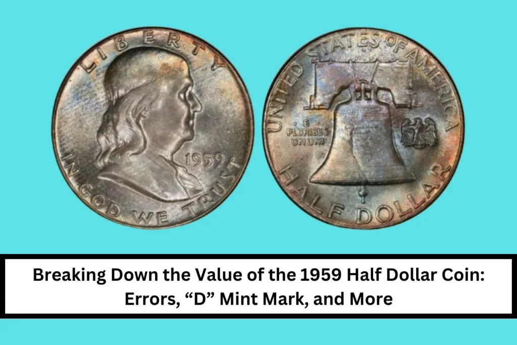 Breaking Down the Value of the 1959 Half Dollar Coin: Errors, “D” Mint Mark, and More