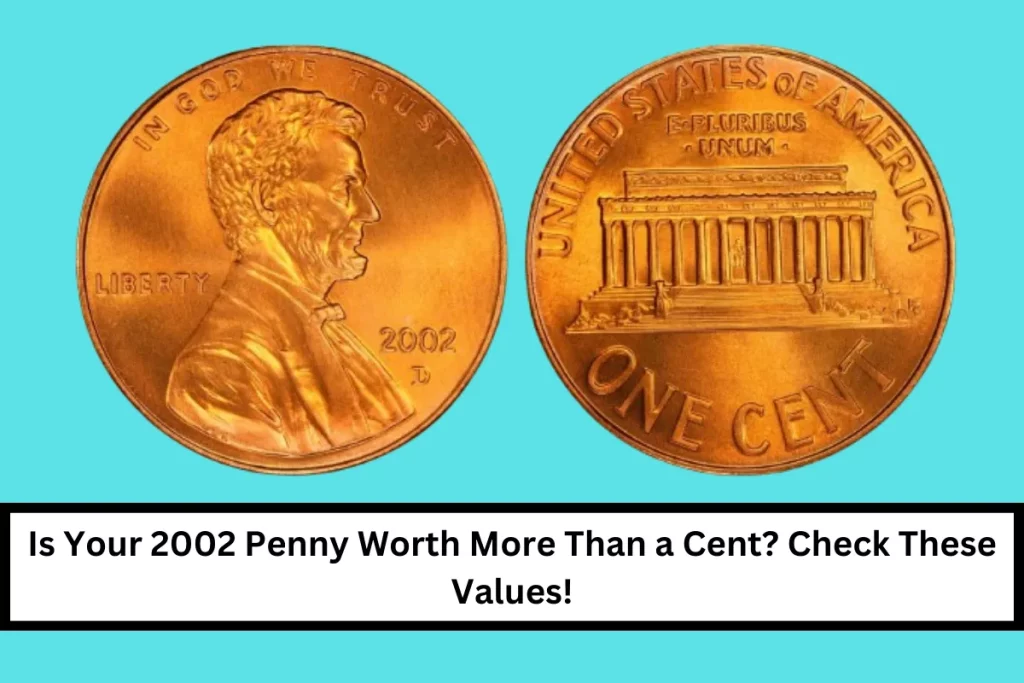 Is Your 2002 Penny Worth More Than a Cent? Check These Values!