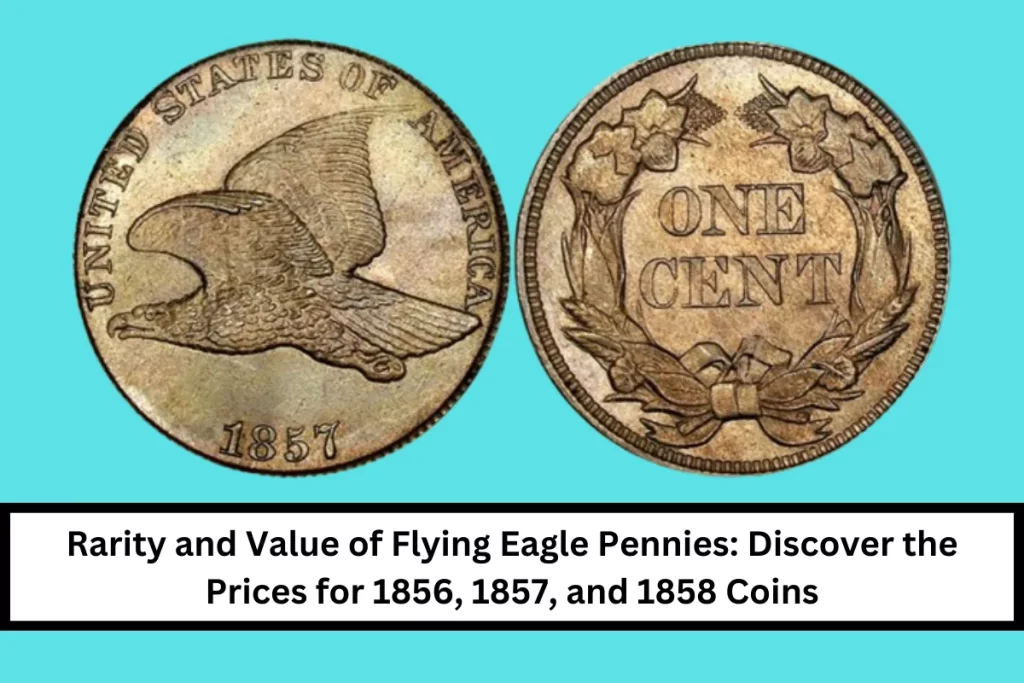 Rarity and Value of Flying Eagle Pennies: Discover the Prices for 1856, 1857, and 1858 Coins