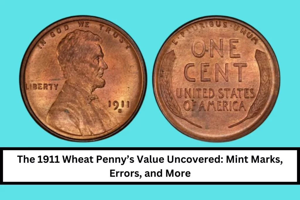 The 1911 Wheat Penny’s Value Uncovered: Mint Marks, Errors, and More