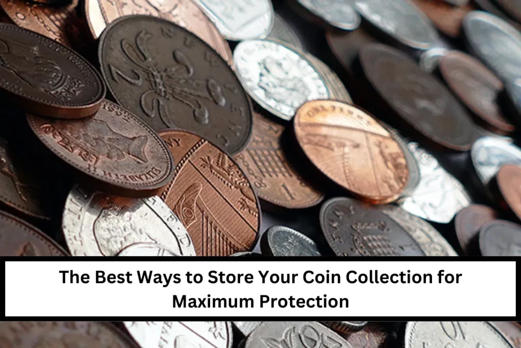 The Best Ways to Store Your Coin Collection for Maximum Protection