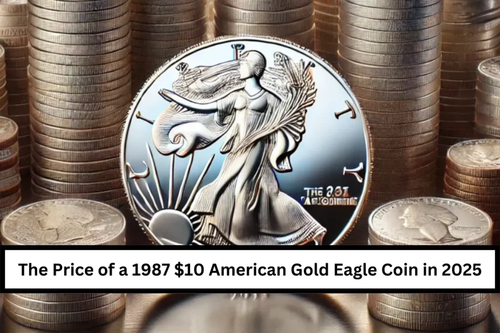 The Price of a 1987 $10 American Gold Eagle Coin in 2025