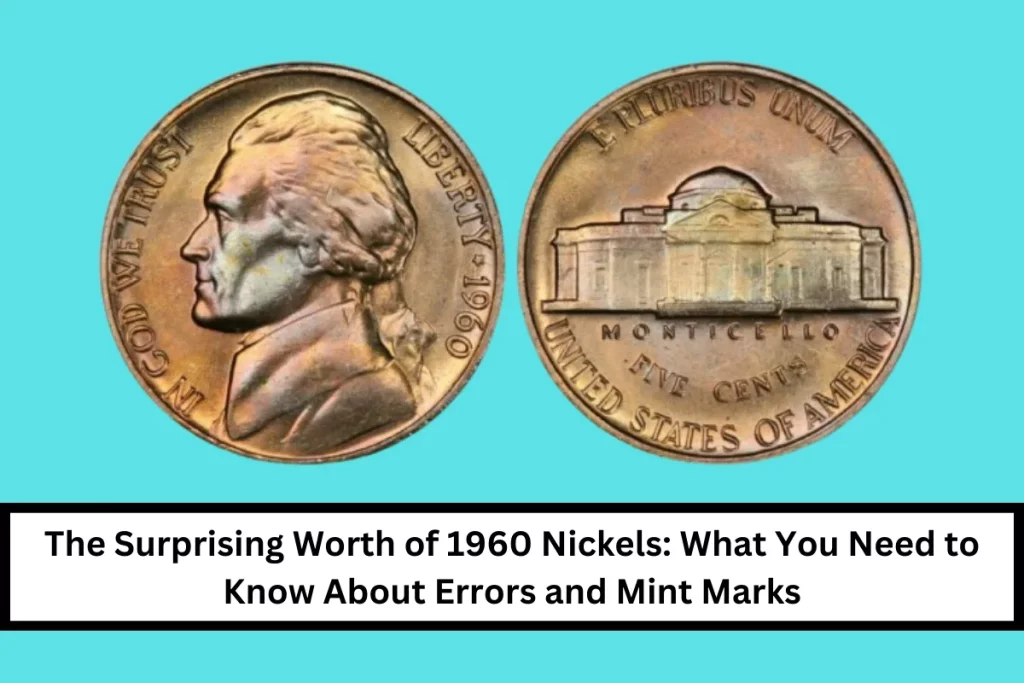 The Surprising Worth of 1960 Nickels: What You Need to Know About Errors and Mint Marks