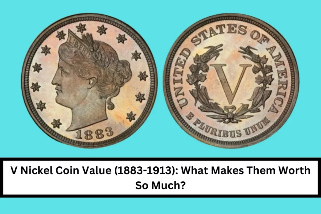 V Nickel Coin Value (1883-1913): What Makes Them Worth So Much?